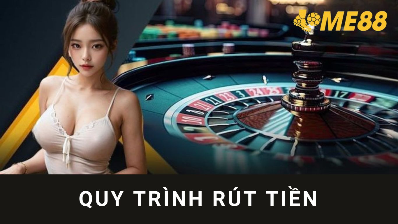 Quy trình rút tiền ME88 có đơn giản không?